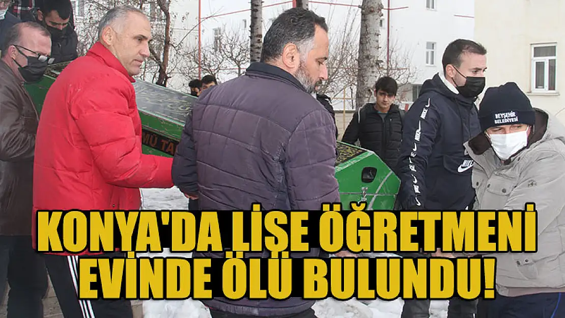 Konya'da lise öğretmeni evinde ölü bulundu