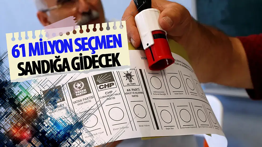 61 Milyon seçmen sandığa gidecek