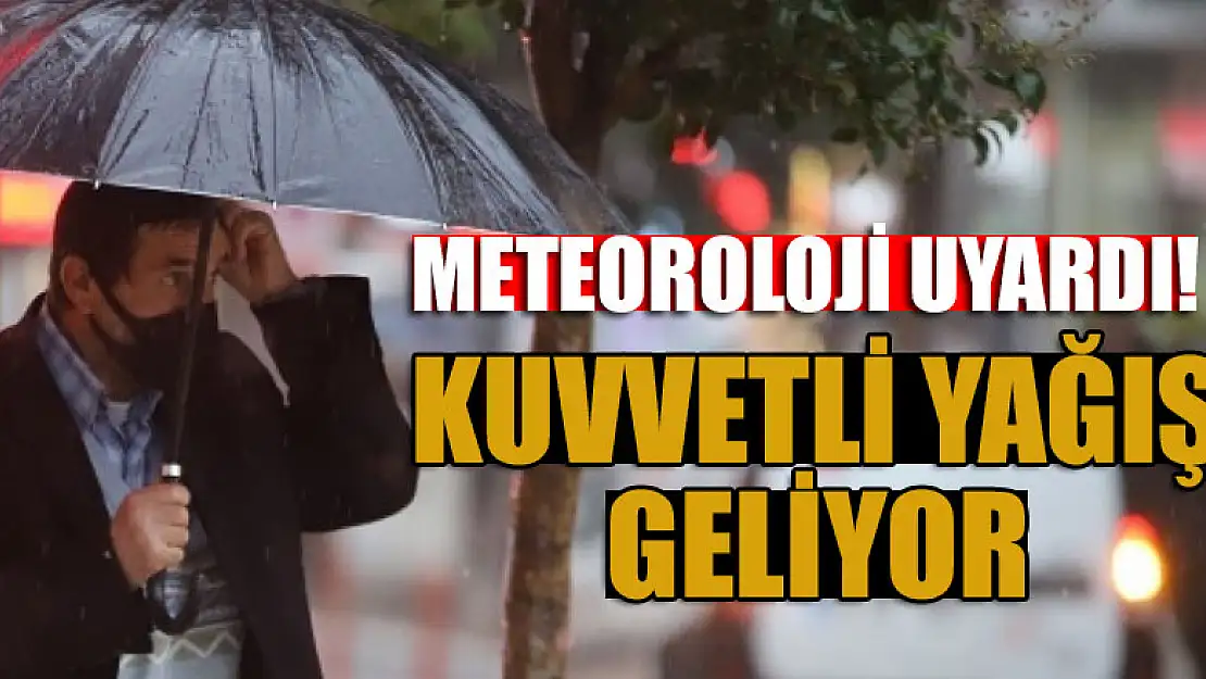 Meteoroloji uyardı! Kuvvetli yağış geliyor