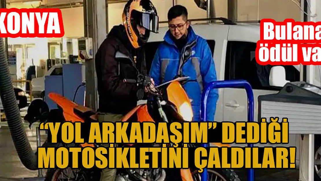 Konya'da yol arkadaşım dediği motosikletini çaldılar! Bulana bin lira ödül vercek