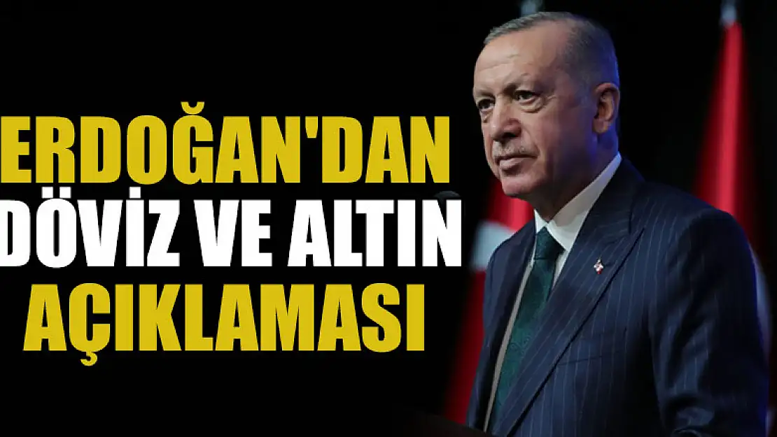 Cumhurbaşkanı Erdoğan'dan döviz kuru ve altın açıklaması