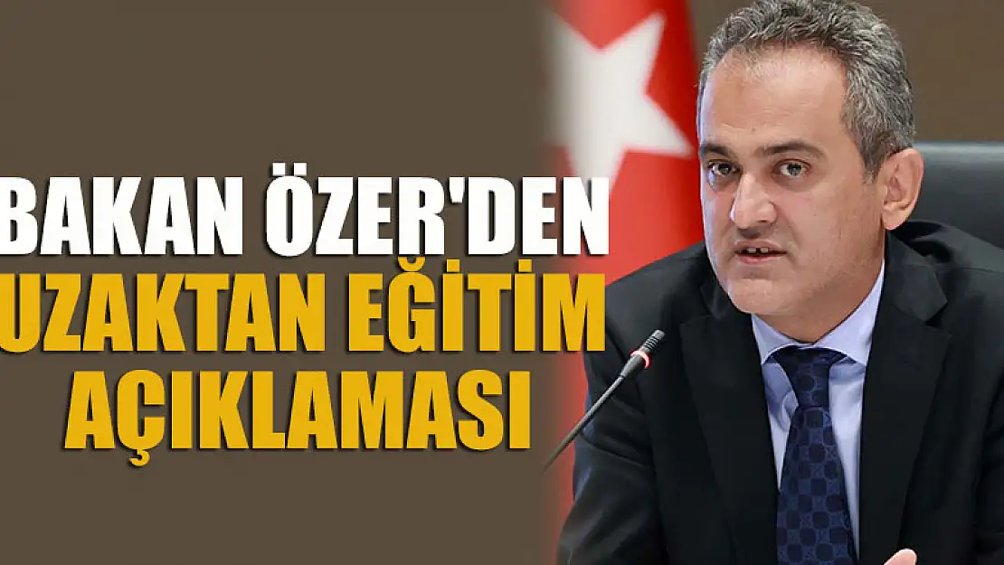 Milli Eğitim Bakanı Özer'den uzaktan eğitim açıklaması