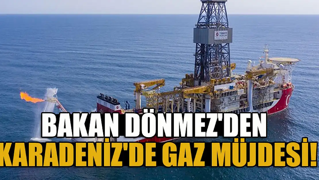 Bakan Dönmez'den Karadeniz'de gaz müjdesi!