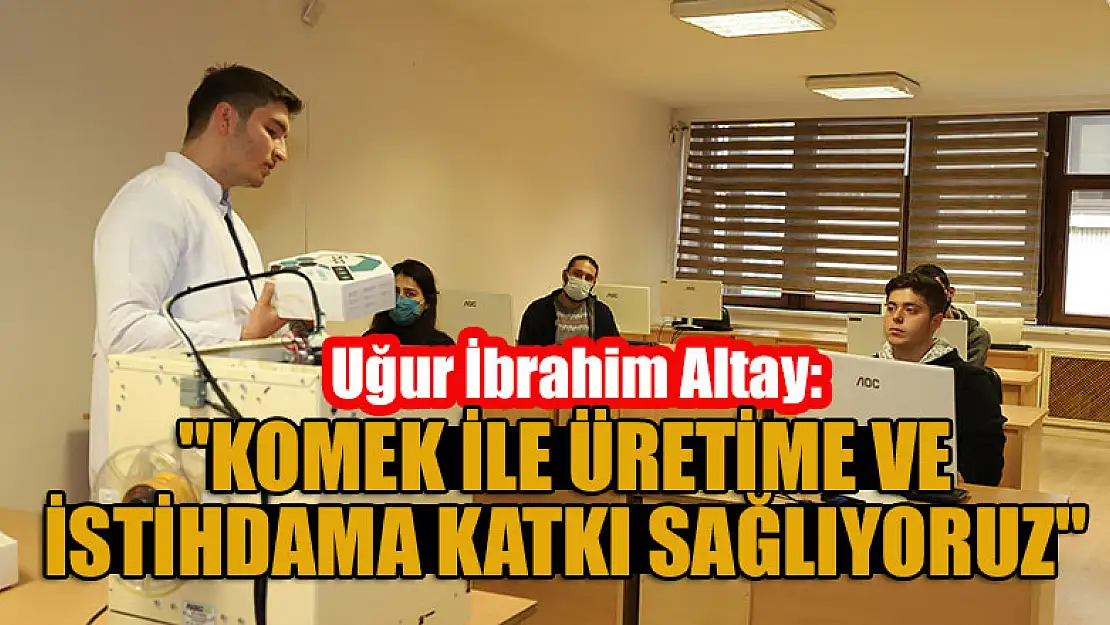 Başkan Altay: 'KOMEK ile üretime ve istihdama katkı sağlıyoruz'