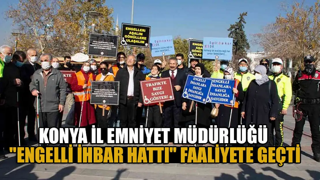 Konya İl Emniyet Müdürlüğü 'engelli ihbar hattı' faaliyete geçti