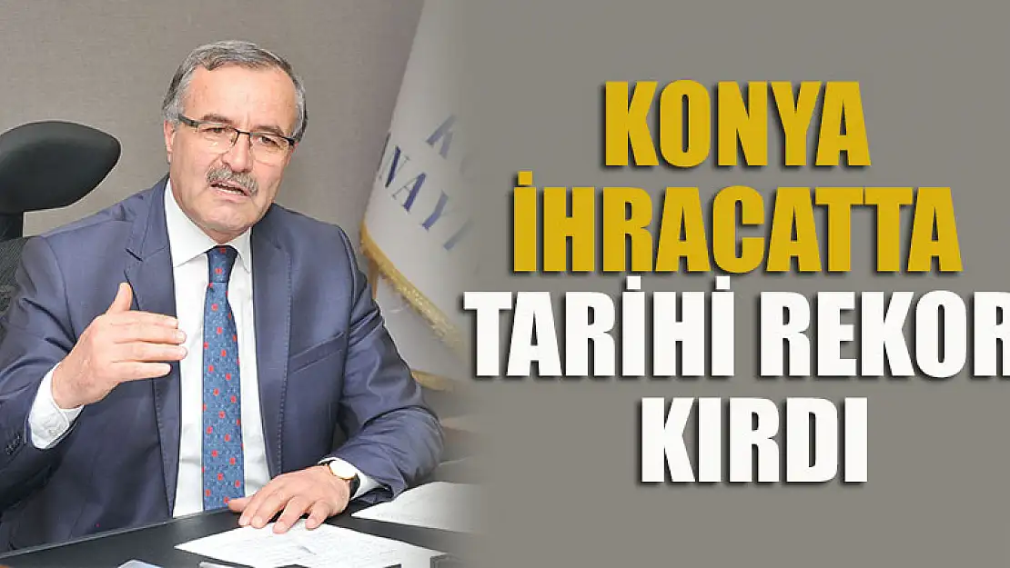 Konya ihracatta tarihi rekor kırdı