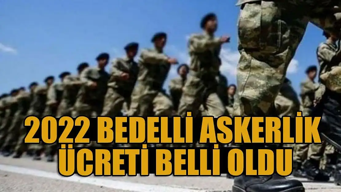 2022 Bedelli askerlik ücreti belli oldu