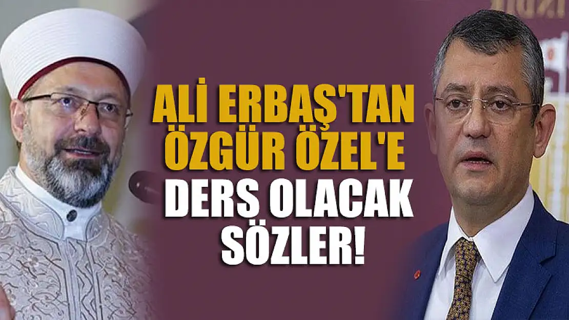 Prof. Dr. Ali Erbaş'tan Özgür Özel'e ders olacak sözler!