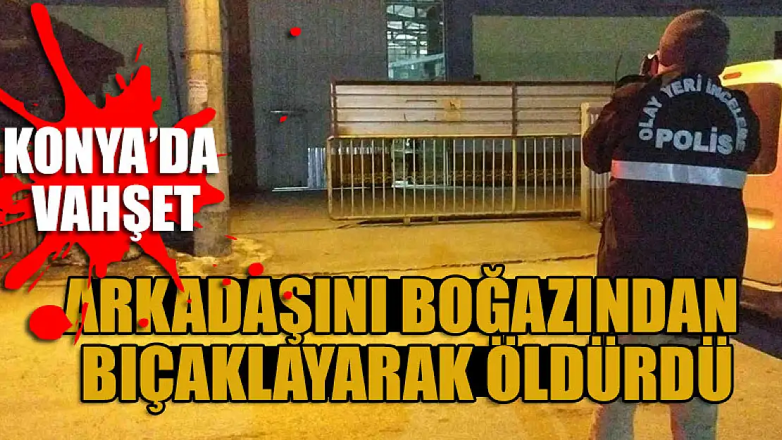 Konya'da serviste koltuk kavgası yaptığı arkadaşını iş yerindeki tartışmada öldürdü