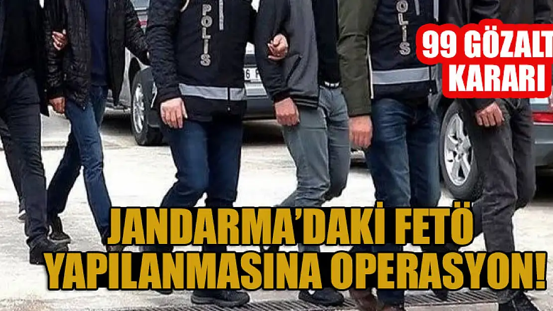 Jandarma'daki FETÖ yapılanmasına operasyon: 99 gözaltı kararı