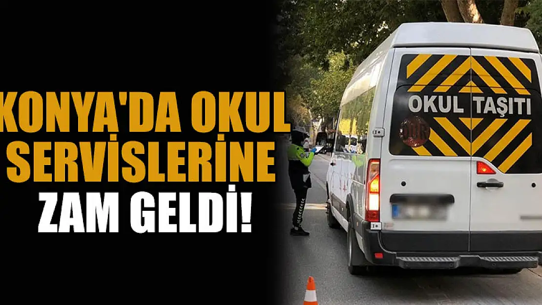 Konya'da okul servis fiyatlarına zam geldi