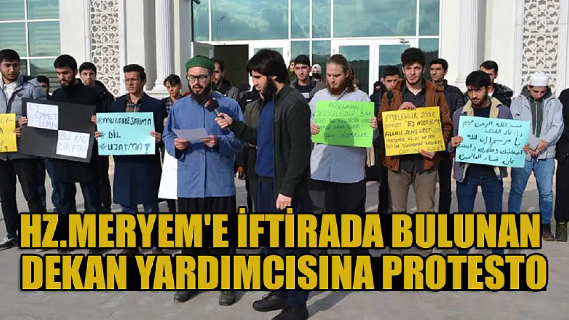 Hz.Meryem'e çirkin yakıştırmalarda bulunan Dekan yardımcısına protesto