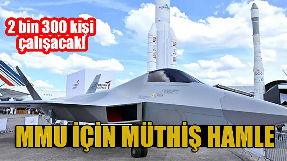 2 bin 300 kişi çalışacak! MMU için müthiş hamle