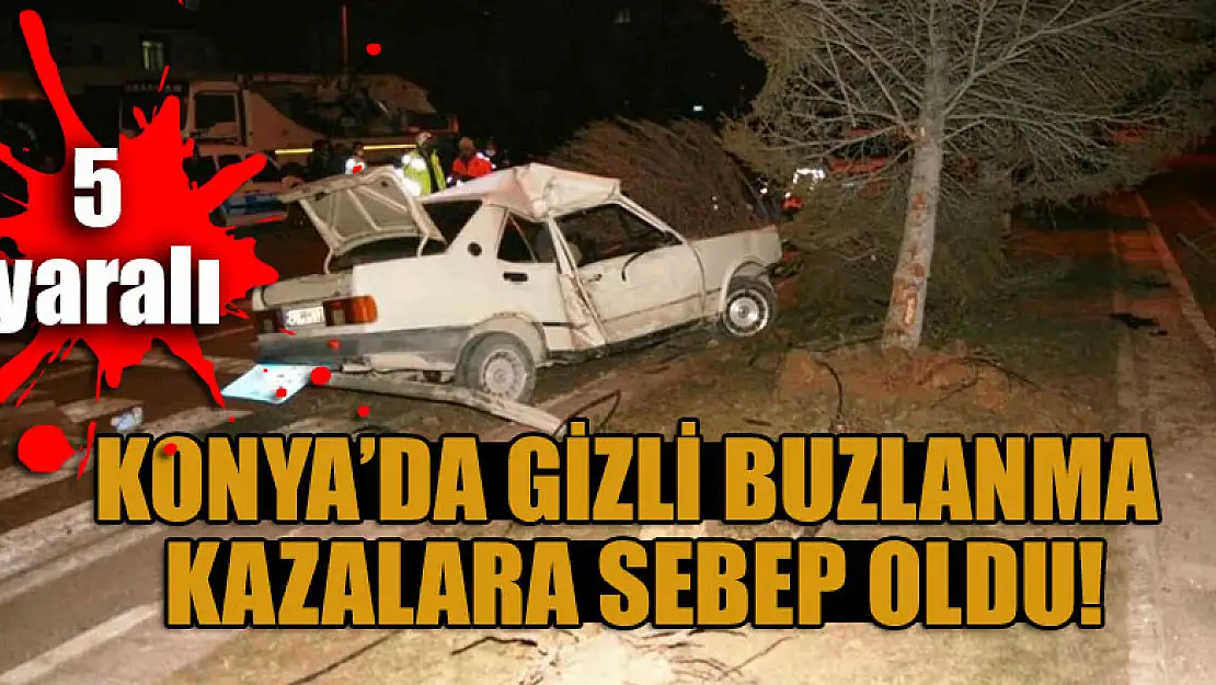 Konya'da gizli buzlanma kazalara sebep oldu: 5 yaralı