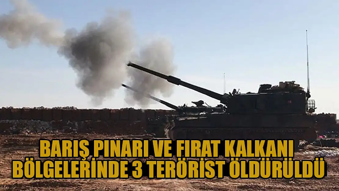 Barış Pınarı ve Fırat Kalkanı bölgelerinde 3 terörist öldürüldü