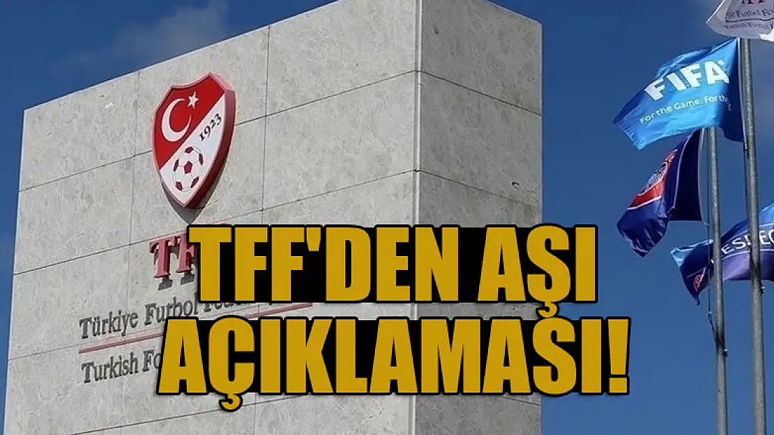 TFF'den aşı açıklaması!