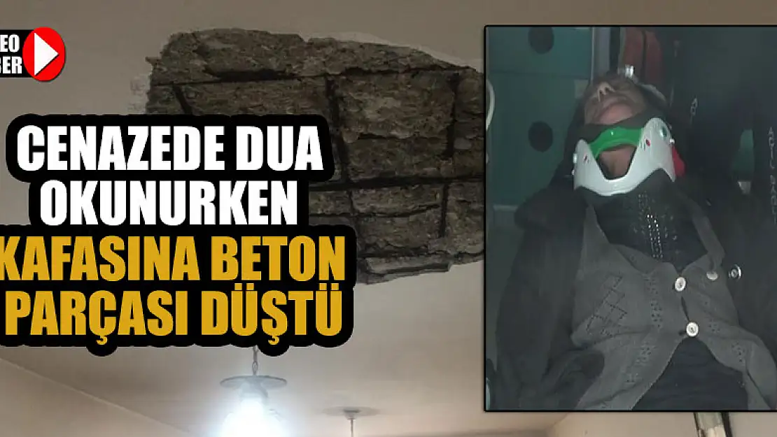 Cenazede dua okunurken kafasına beton parçası düştü