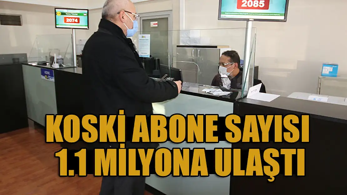 KOSKİ abone sayısı 1.1 milyona ulaştı