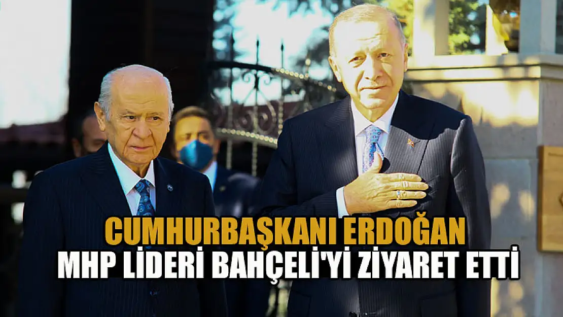 Cumhurbaşkanı Erdoğan, MHP lideri Bahçeli'yi ziyaret etti