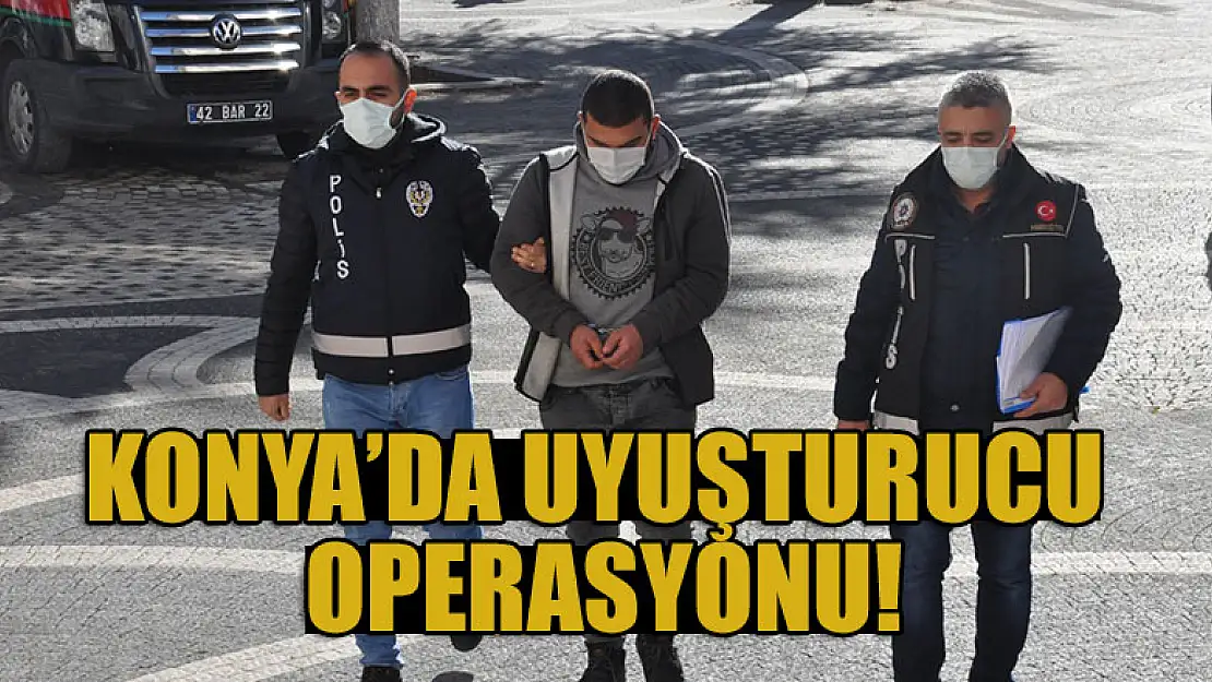 Konya'da uyuşturucu operasyonu 1 tutuklama