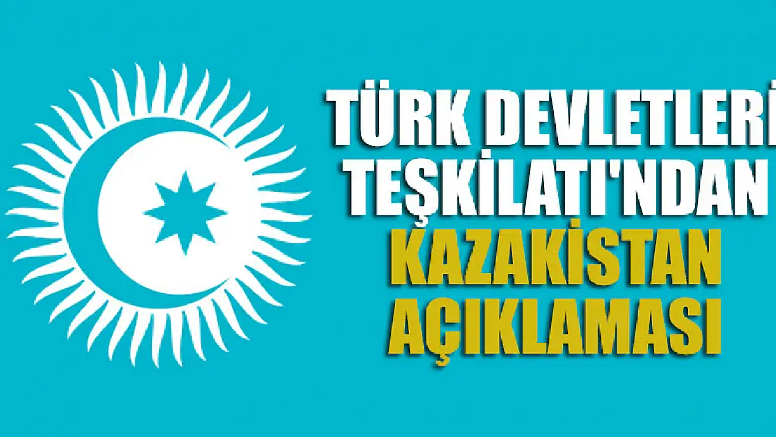 Türk Devletleri Teşkilatı'ndan Kazakistan açıklaması