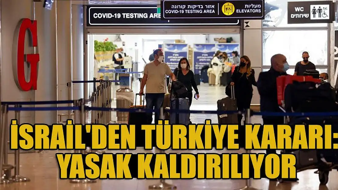 İsrail'den Türkiye kararı: Yasak kaldırılıyor