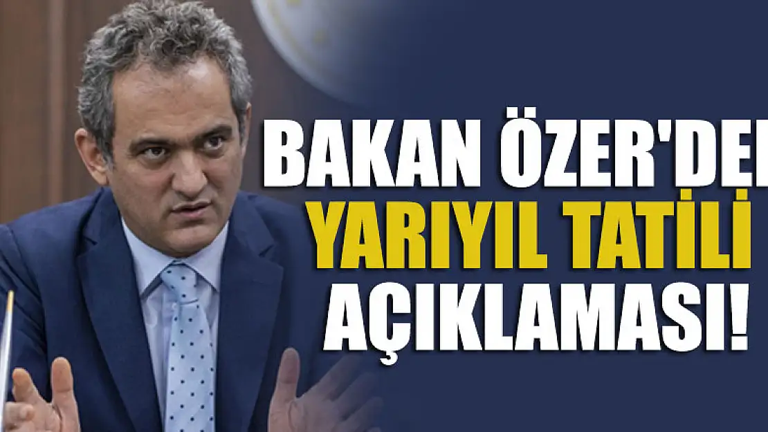 Bakan Özer'den yarıyıl tatili açıklaması!