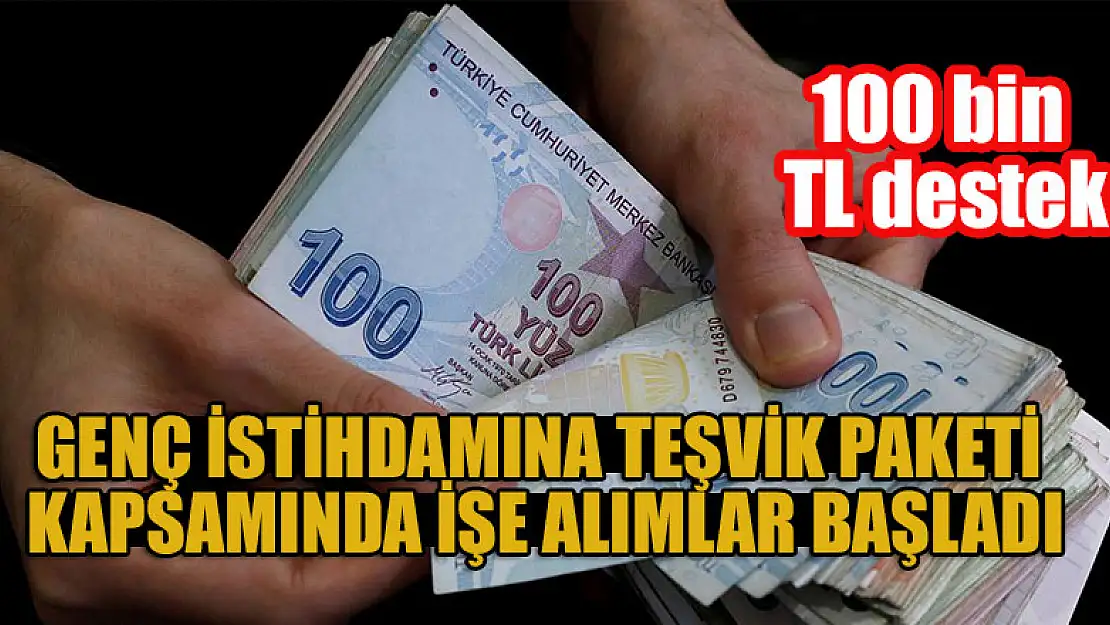 100 bin TL destek: Genç istihdamına teşvik paketi kapsamında işe alımlar başladı