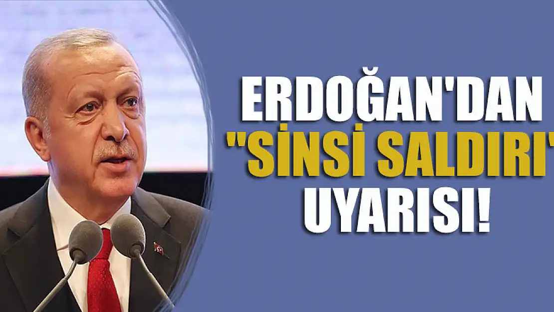 Erdoğan'dan 'sinsi saldırı' uyarısı! 'İmkanlarımızı devreye almalıyız'