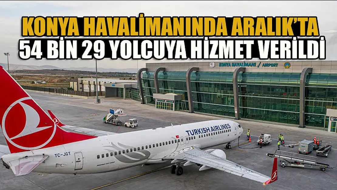 Konya Havalimanında Aralık'ta 54 bin 29 yolcuya hizmet verildi