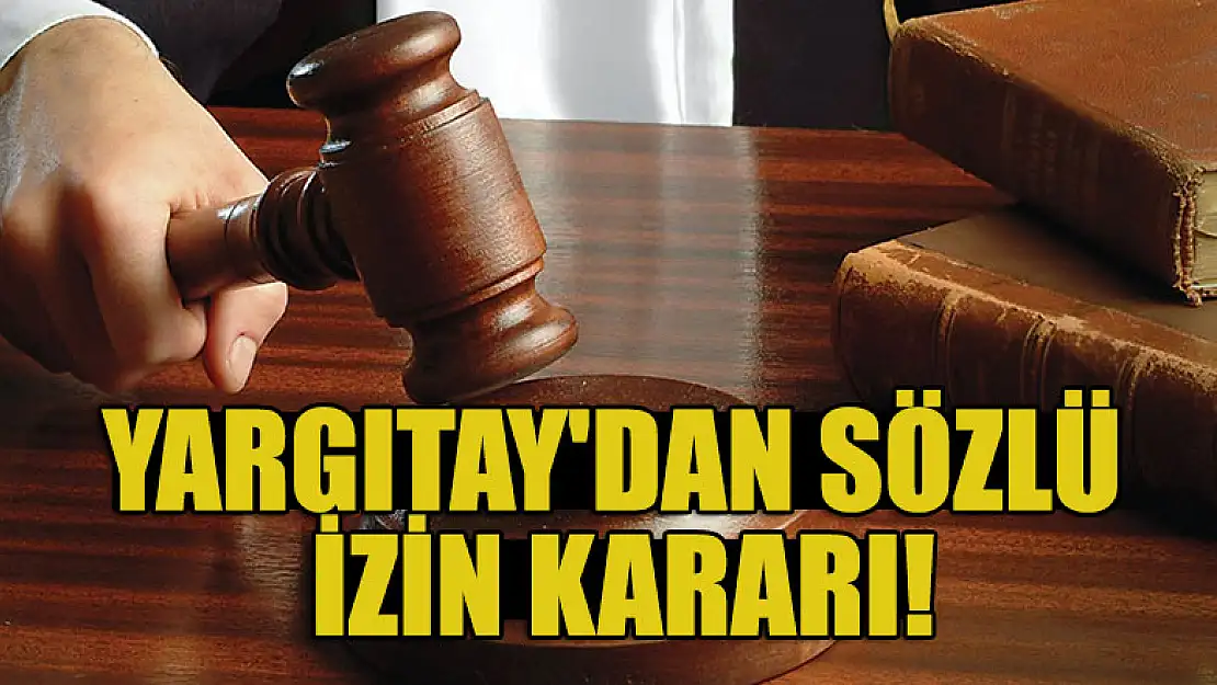 Yargıtay'dan flaş sözlü izin kararı!