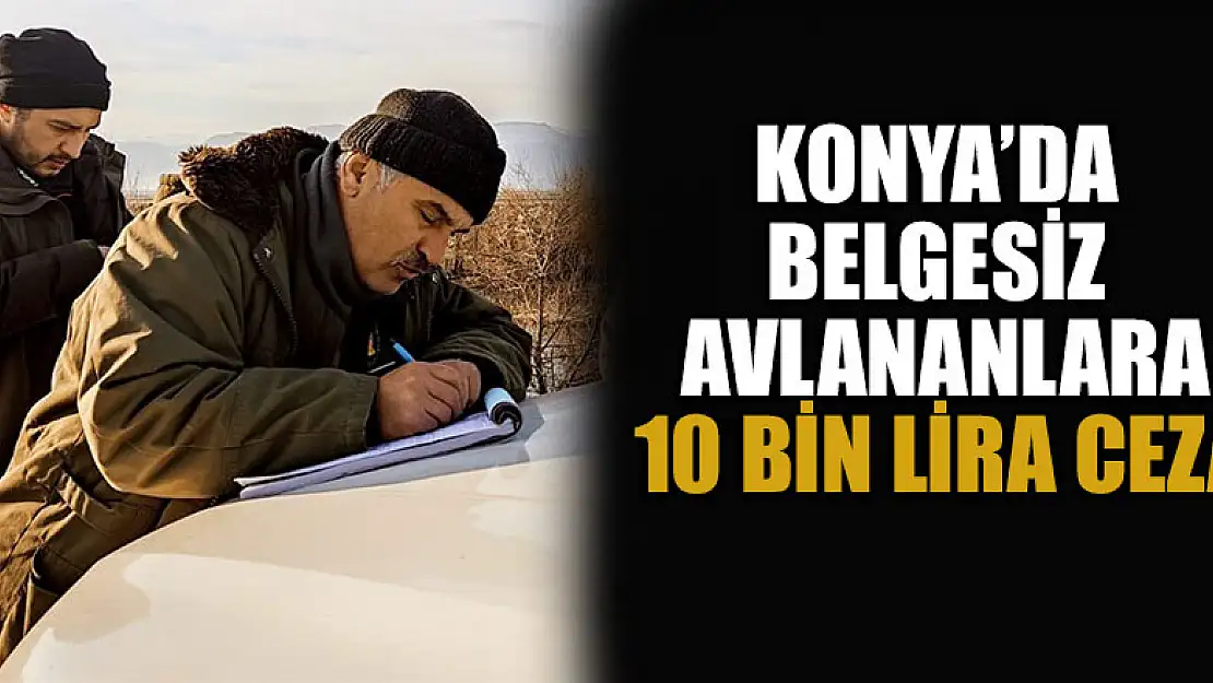 Konya'da belgesiz avlanan 7 kişiye 10 bin lira ceza