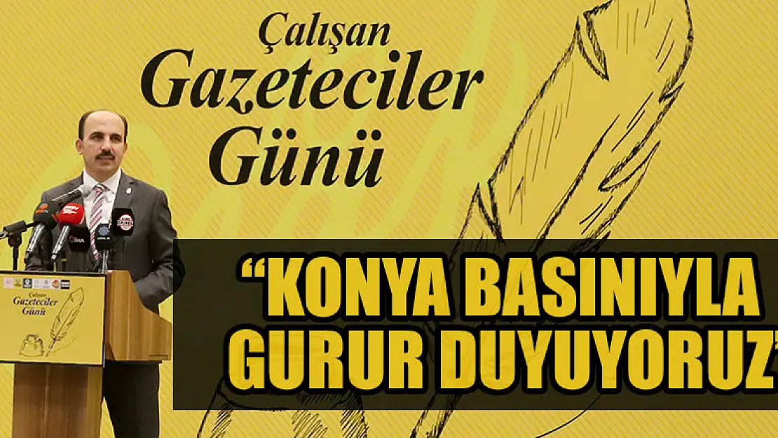 Başkan Altay: 'Konya Basınıyla Gurur Duyuyoruz'