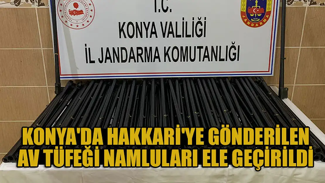 Konya'da kargoyla Hakkari'ye gönderilen 100 adet av tüfeği namlusu ele geçirildi