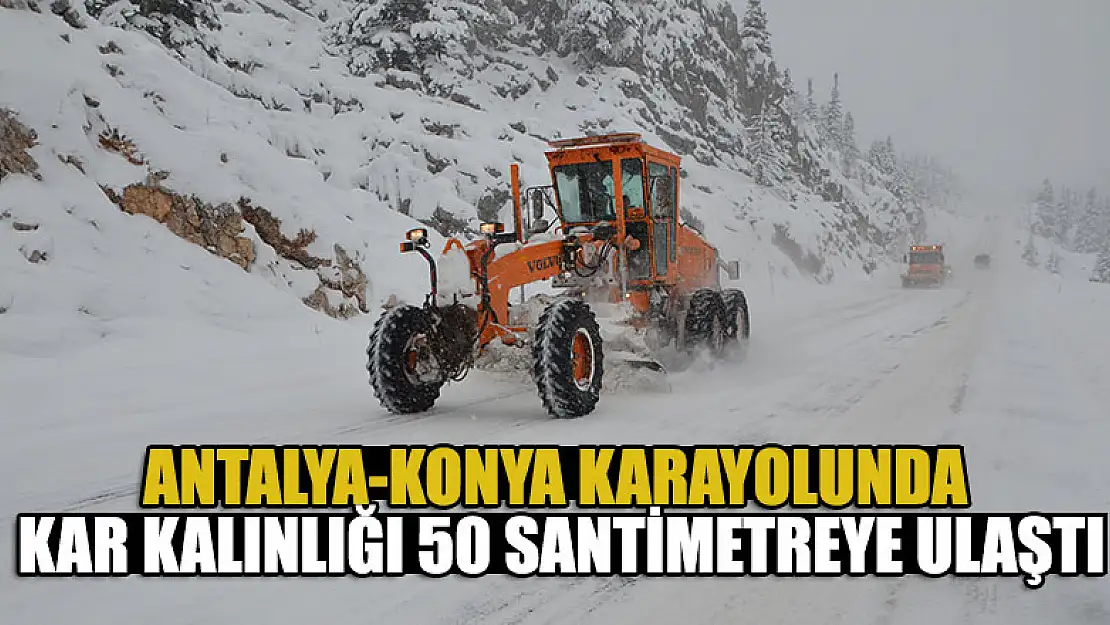 Antalya-Konya karayolunda kar kalınlığı 50 santimetreye ulaştı