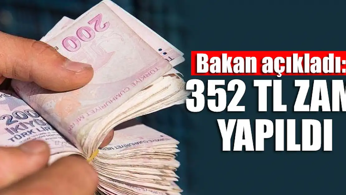 Bakan açıkladı: 352 TL zam yapıldı