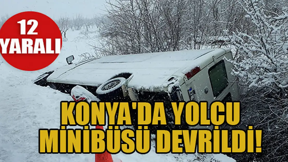 Konya'da yolcu minibüsü devrildi: 12 kişi yaralı