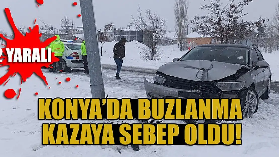 Konya'da buzlanma kazaya sebep oldu: 2 yaralı