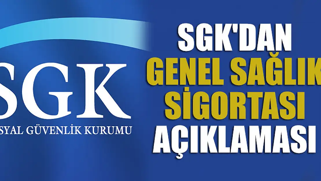 SGK'dan Genel Sağlık Sigortasına ilişkin açıklama