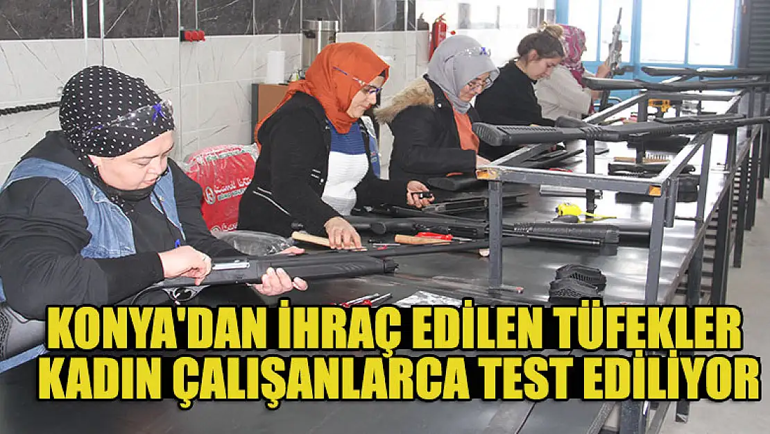 Konya'dan ihraç edilen tüfekler, kadın çalışanlarca test ediliyor