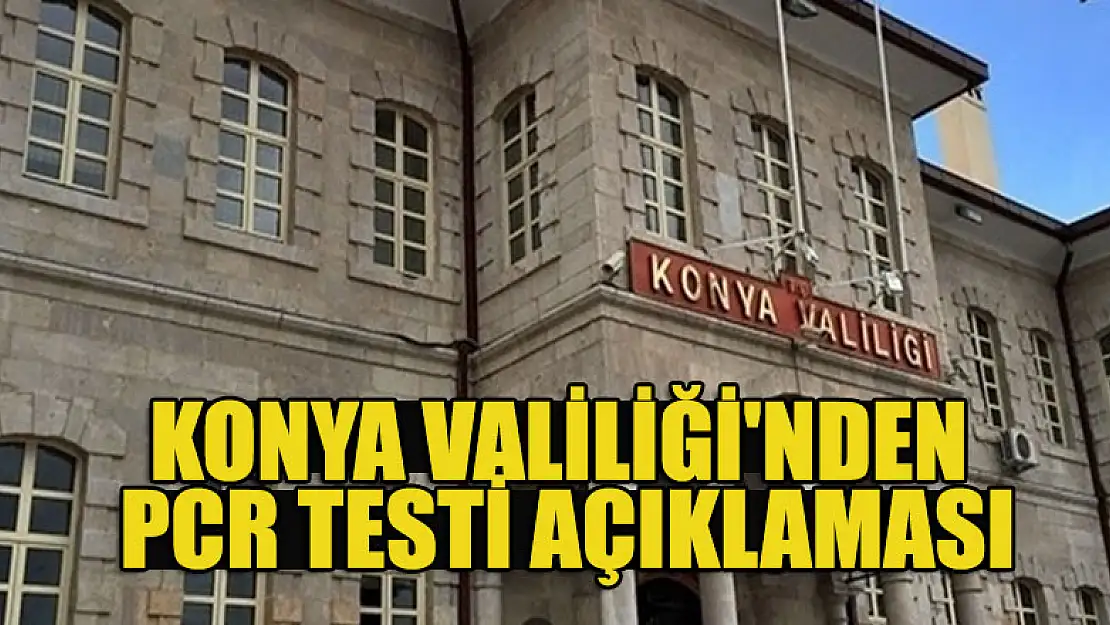 Konya Valiliği'nden PCR testi açıklaması