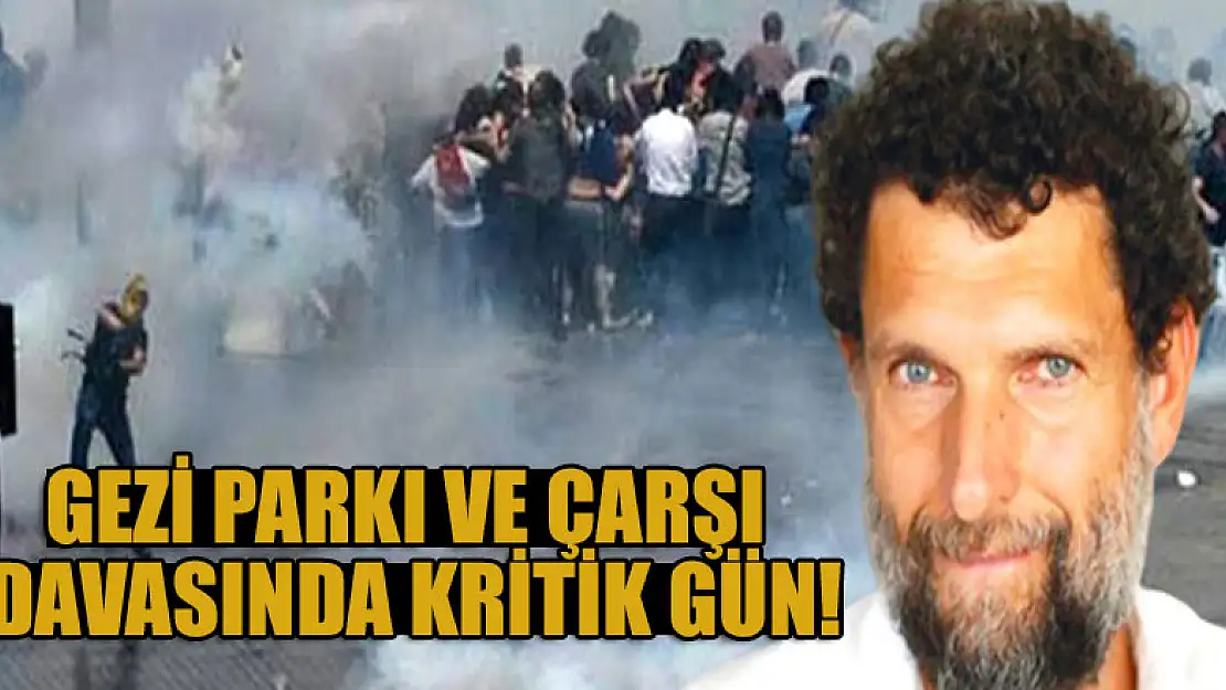 Gezi Parkı ve Çarşı davasında kritik gün!