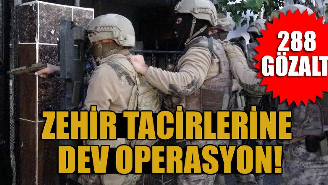 Zehir tacirlerine dev operasyon: 288 gözaltı