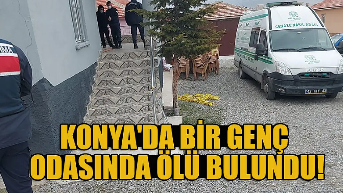 Konya'da bir genç odasında ölü bulundu!