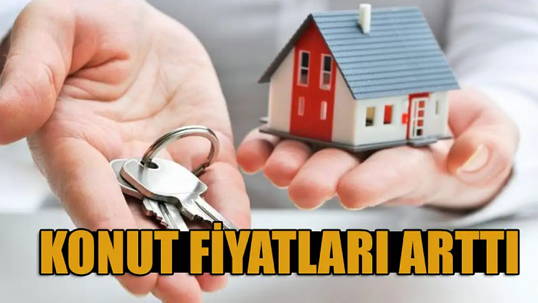 Konut fiyatları arttı