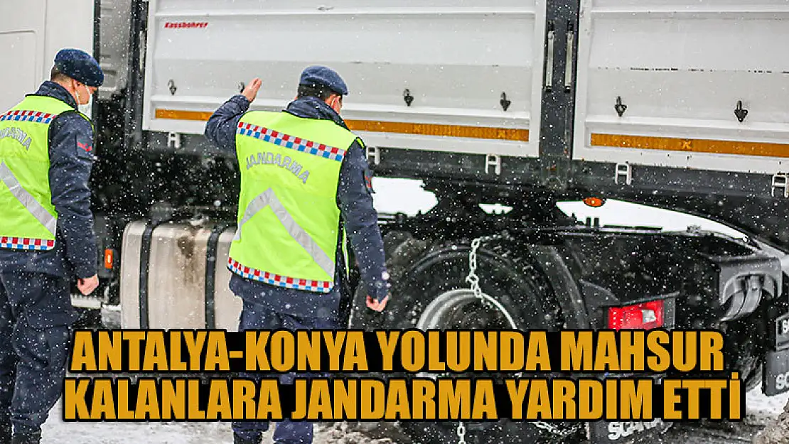 Antalya-Konya yolunda kar nedeniyle mahsur kalanlara jandarma yardım etti