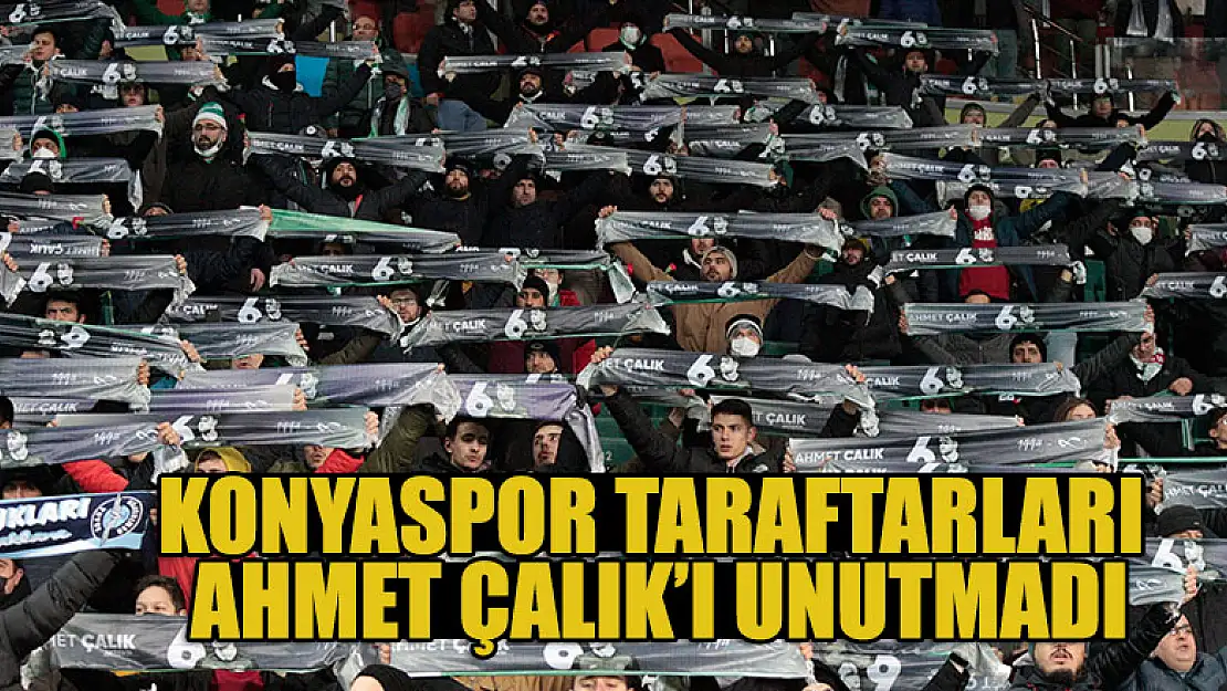 Konyaspor taraftarları Ahmet Çalık'ı unutmadı