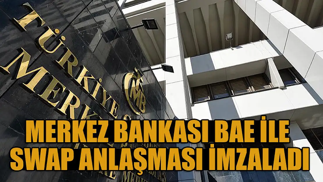 Merkez Bankası BAE ile swap anlaşması imzaladı