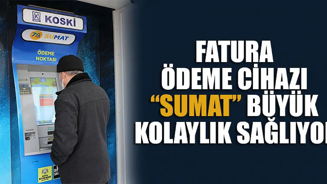 Fatura Ödeme Cihazı 'Sumat' büyük kolaylık sağlıyor