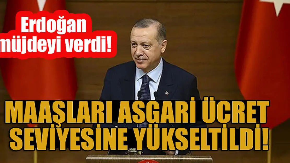 Erdoğan müjdeyi verdi! Maaşları asgari ücret seviyesine yükseltildi...